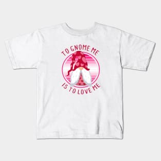 To Gnome Me Is To Love Me - Valentine's Day Kids T-Shirt